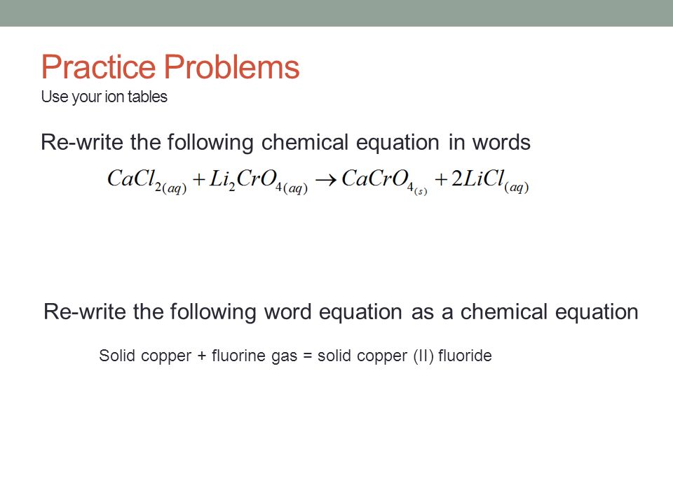 Chapter 6 Chemical Reactions And Equations Warm Up 2 4 Who Can 6 Practice Problems Use Your Ion Tables Solid Copper Fluorine Gas Ii Fluoride Re Write The Following Chemical Equation In Words