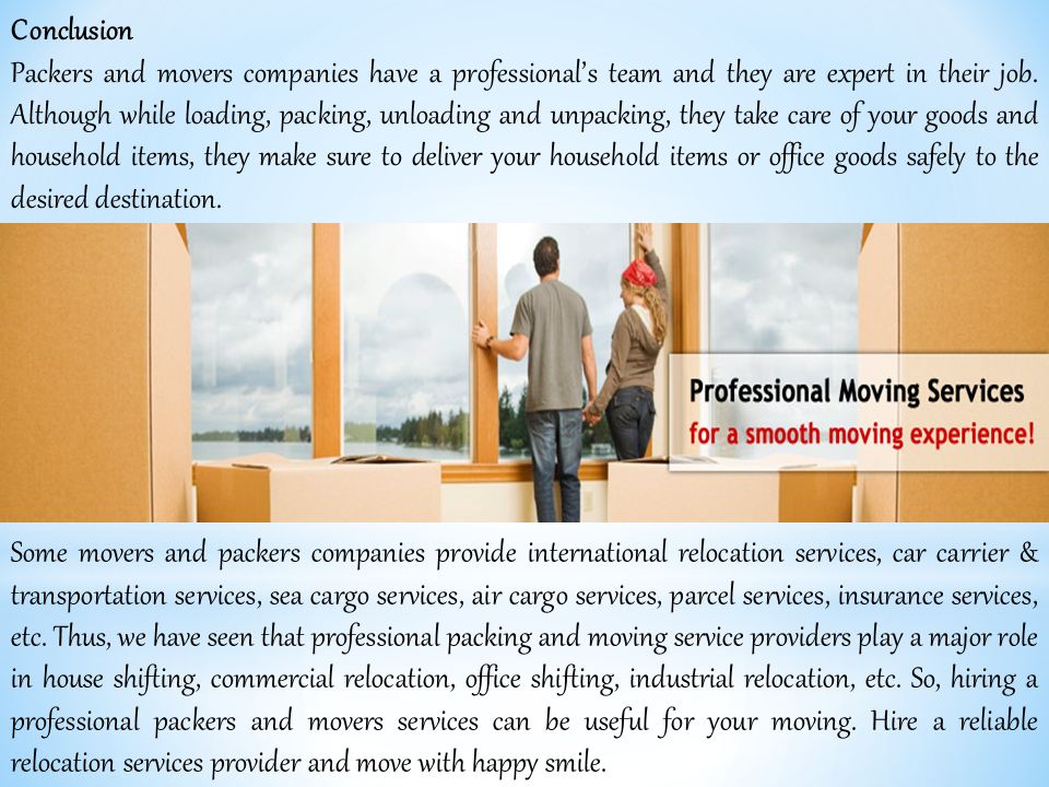 Conclusion Packers and movers companies have a professional’s team and they are expert in their job.