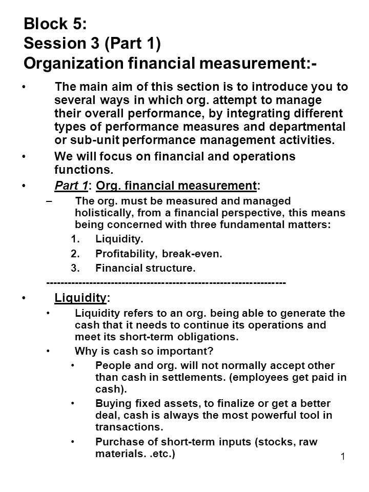 1 Block 5: Session 3 (Part 1) Organization financial measurement:- The main aim of this section is to introduce you to several ways in which org.