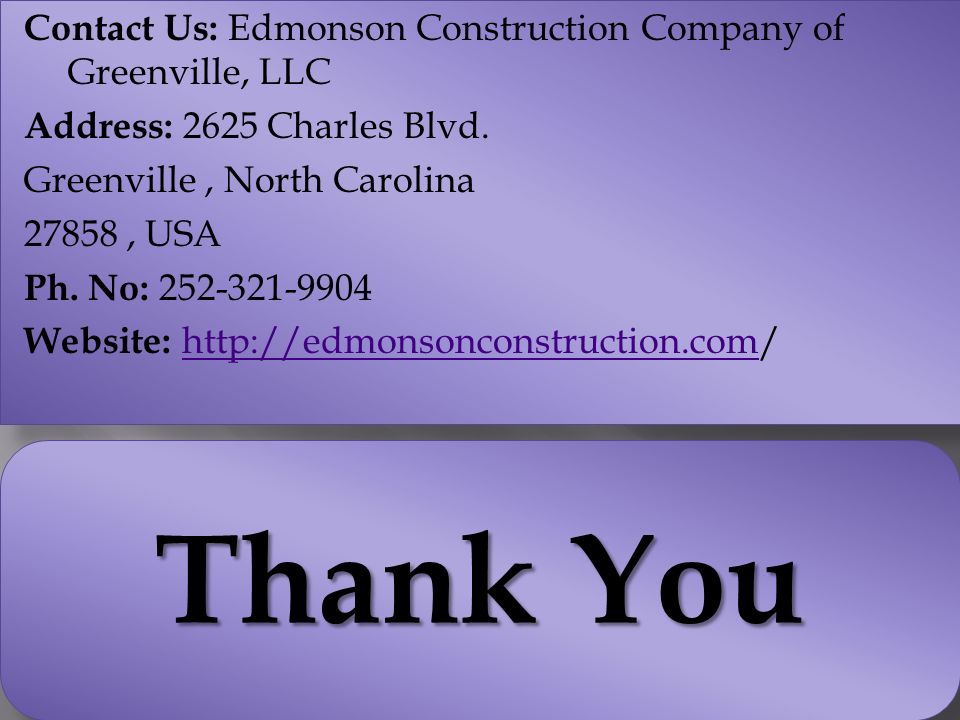 Contact Us: Edmonson Construction Company of Greenville, LLC Address: 2625 Charles Blvd.