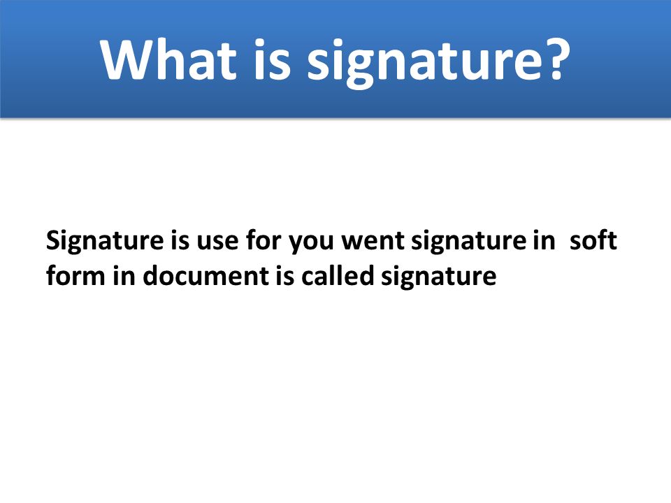 What is signature.