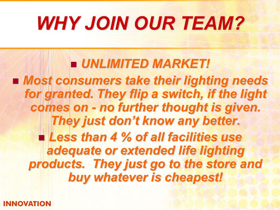 WHY JOIN OUR TEAM. UNLIMITED MARKET. UNLIMITED MARKET.