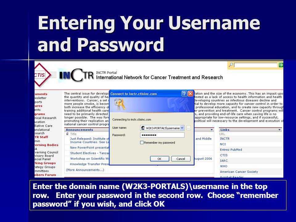 Entering Your Username and Password Enter the domain name (W2K3-PORTALS)\username in the top row.