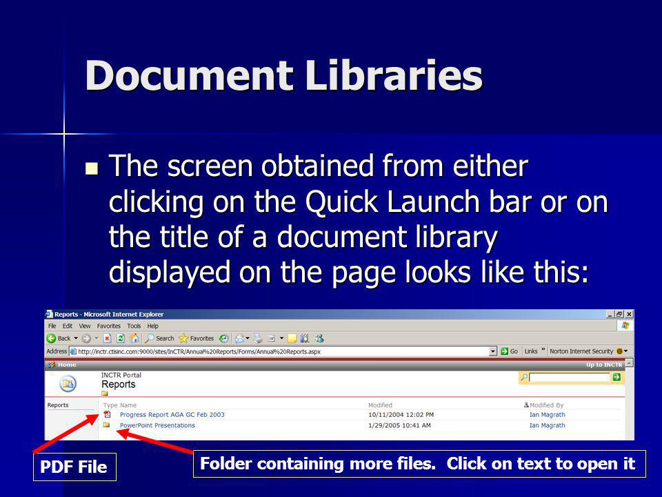 Document Libraries The screen obtained from either clicking on the Quick Launch bar or on the title of a document library displayed on the page looks like this: The screen obtained from either clicking on the Quick Launch bar or on the title of a document library displayed on the page looks like this: PDF File Folder containing more files.