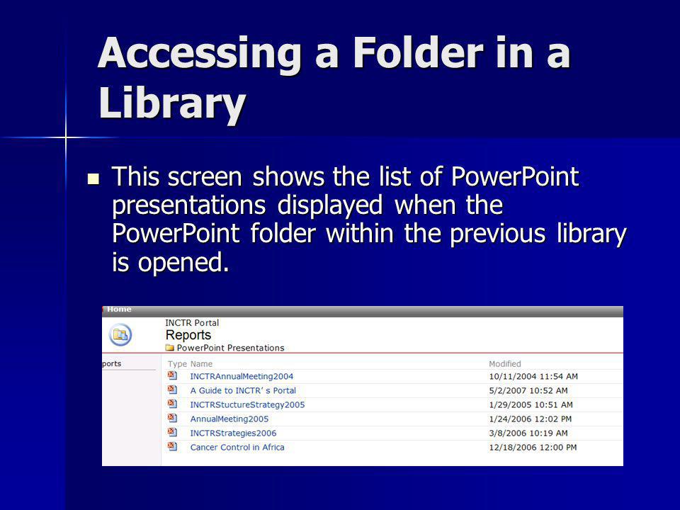 Accessing a Folder in a Library This screen shows the list of PowerPoint presentations displayed when the PowerPoint folder within the previous library is opened.