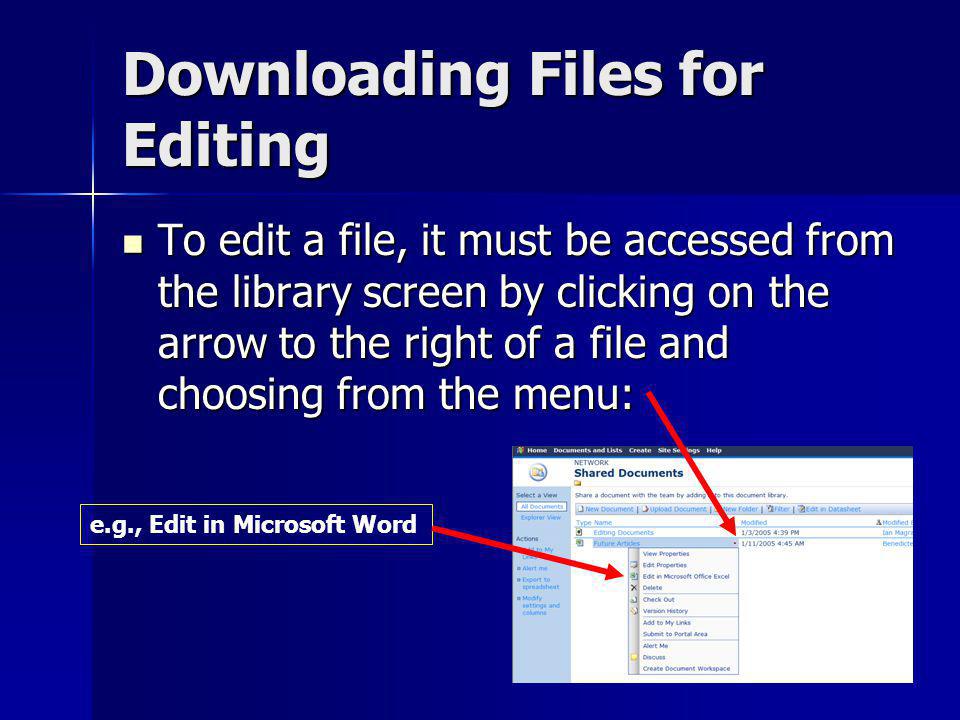 Downloading Files for Editing To edit a file, it must be accessed from the library screen by clicking on the arrow to the right of a file and choosing from the menu: To edit a file, it must be accessed from the library screen by clicking on the arrow to the right of a file and choosing from the menu: e.g., Edit in Microsoft Word