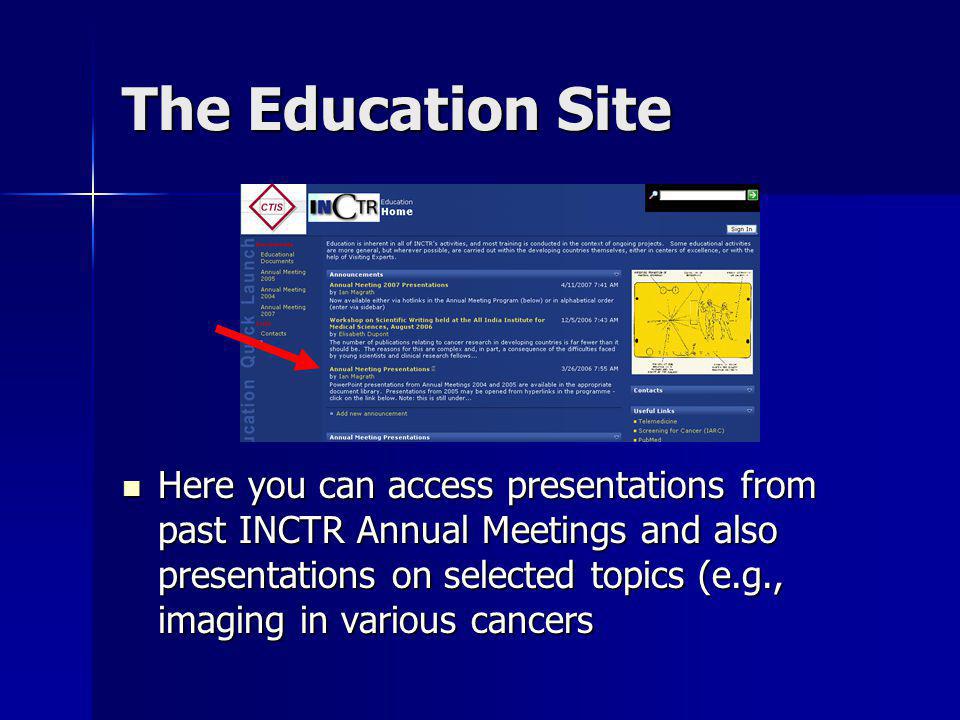 The Education Site Here you can access presentations from past INCTR Annual Meetings and also presentations on selected topics (e.g., imaging in various cancers Here you can access presentations from past INCTR Annual Meetings and also presentations on selected topics (e.g., imaging in various cancers