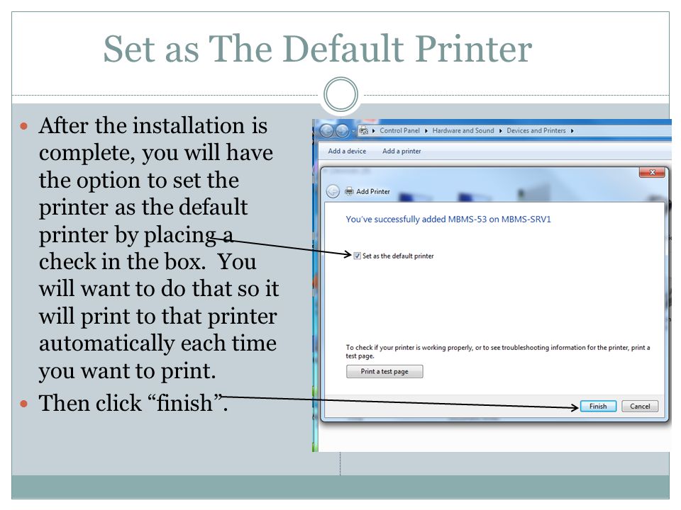 Set as The Default Printer After the installation is complete, you will have the option to set the printer as the default printer by placing a check in the box.