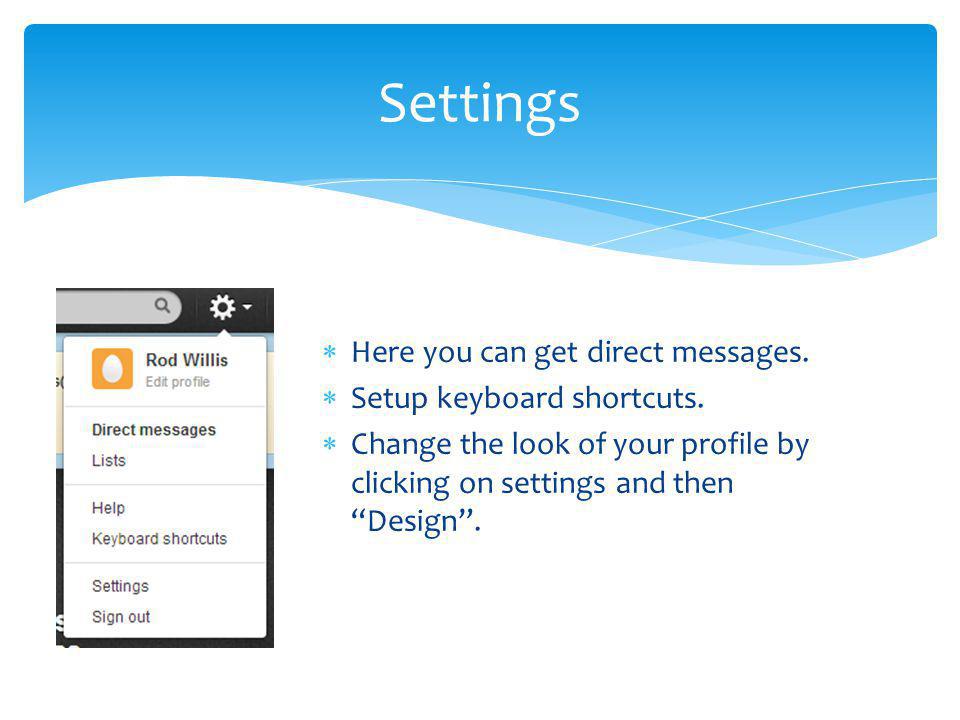 Here you can get direct messages. Setup keyboard shortcuts.