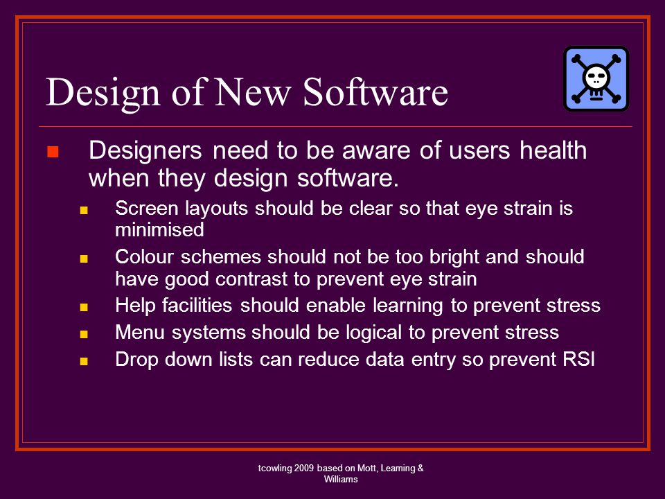 Design of New Software Designers need to be aware of users health when they design software.