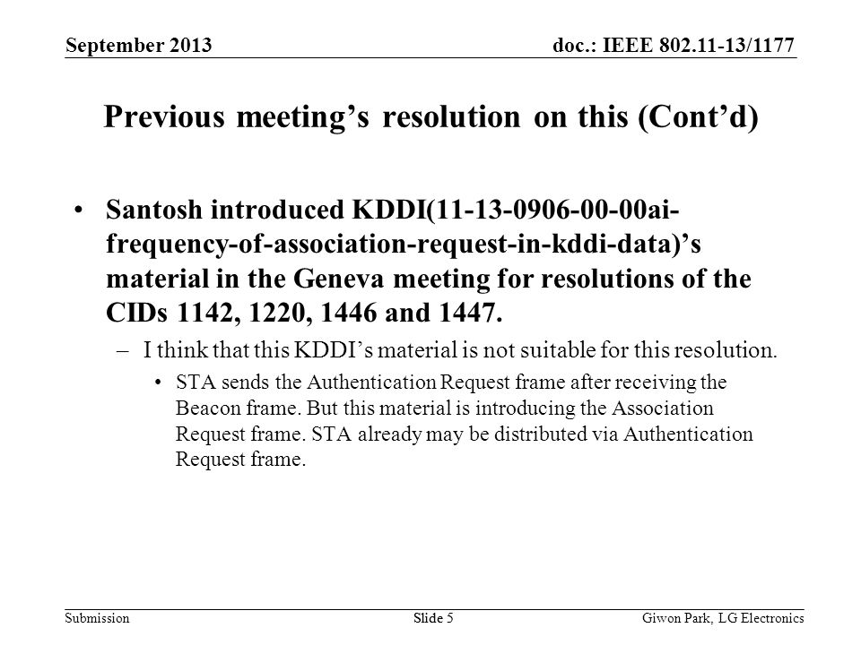 doc.: IEEE /1177 SubmissionSlide 5 Previous meetings resolution on this (Contd) Santosh introduced KDDI( ai- frequency-of-association-request-in-kddi-data)s material in the Geneva meeting for resolutions of the CIDs 1142, 1220, 1446 and 1447.