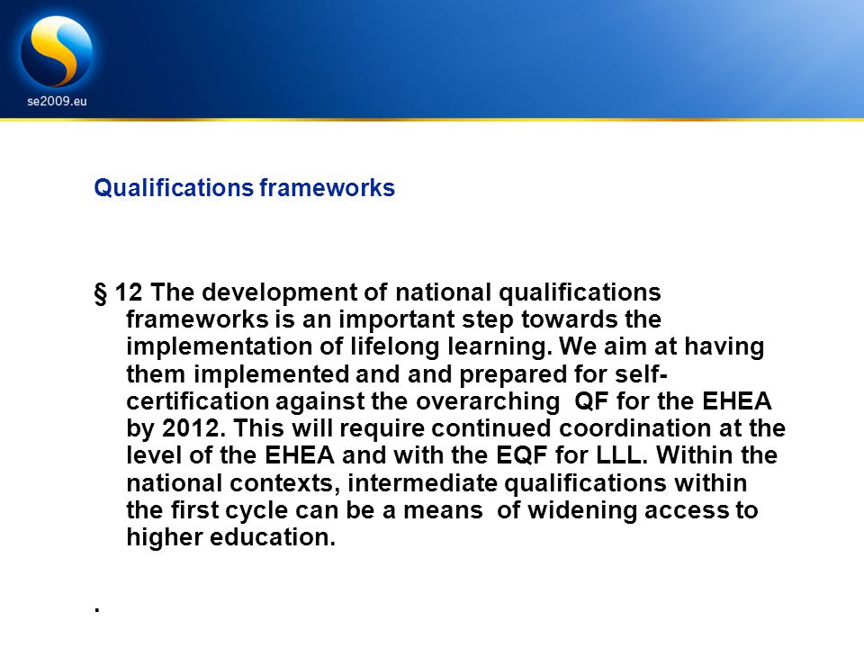 Qualifications frameworks § 12 The development of national qualifications frameworks is an important step towards the implementation of lifelong learning.