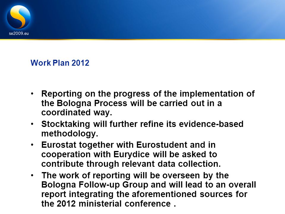 Work Plan 2012 Reporting on the progress of the implementation of the Bologna Process will be carried out in a coordinated way.