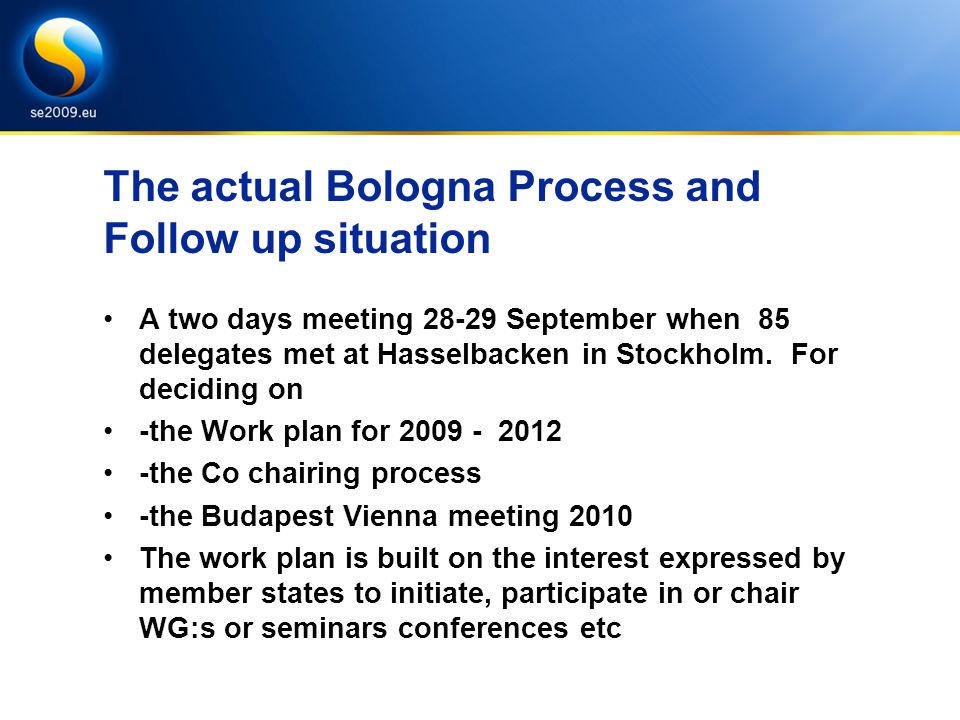 The actual Bologna Process and Follow up situation A two days meeting September when 85 delegates met at Hasselbacken in Stockholm.