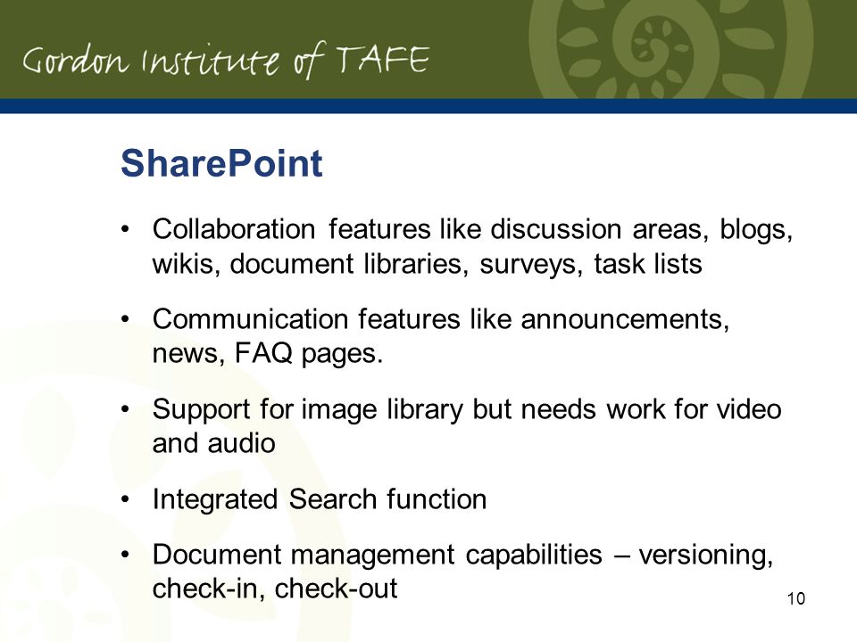 SharePoint Collaboration features like discussion areas, blogs, wikis, document libraries, surveys, task lists Communication features like announcements, news, FAQ pages.