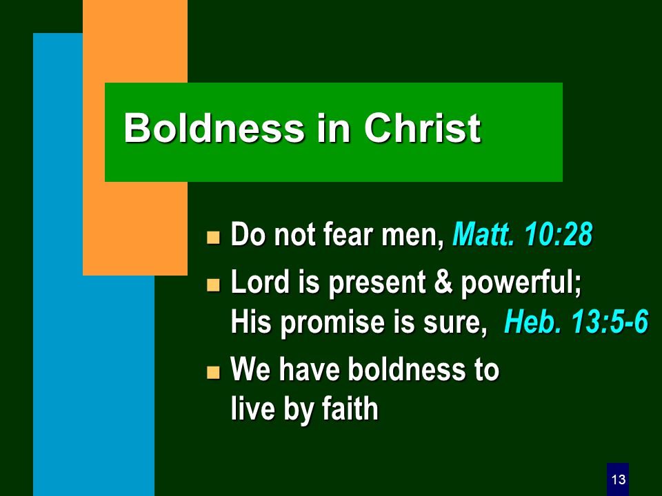 13 Boldness in Christ n Do not fear men, Matt.