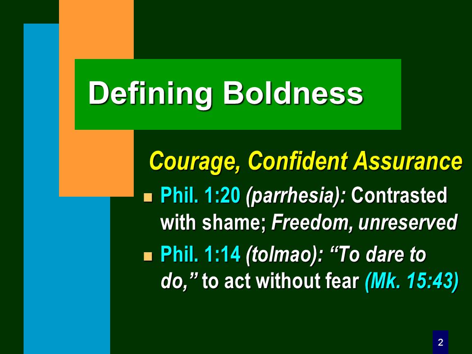 2 Defining Boldness Courage, Confident Assurance n Phil.