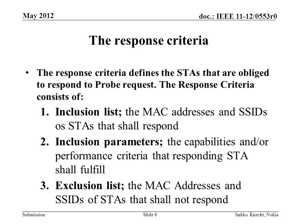 Submission doc.: IEEE 11-12/0553r0 The response criteria The response criteria defines the STAs that are obliged to respond to Probe request.