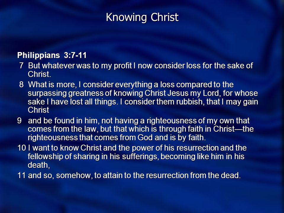 Knowing Christ Philippians 3: But whatever was to my profit I now consider loss for the sake of Christ.