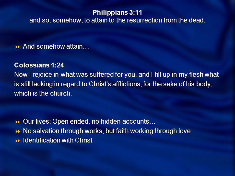 Philippians 3:11 and so, somehow, to attain to the resurrection from the dead.