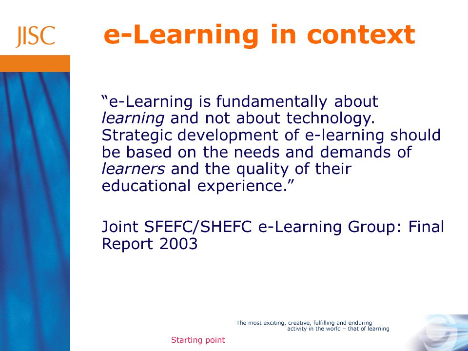 e-Learning in context e-Learning is fundamentally about learning and not about technology.