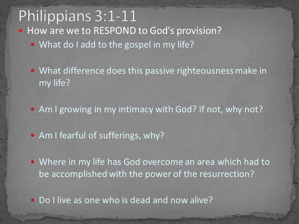 How are we to RESPOND to Gods provision. What do I add to the gospel in my life.