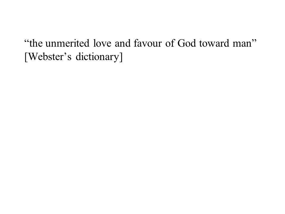 the unmerited love and favour of God toward man [Websters dictionary]