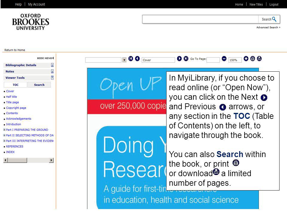 In MyiLibrary, if you choose to read online (or Open Now), you can click on the Next and Previous arrows, or any section in the TOC (Table of Contents) on the left, to navigate through the book.