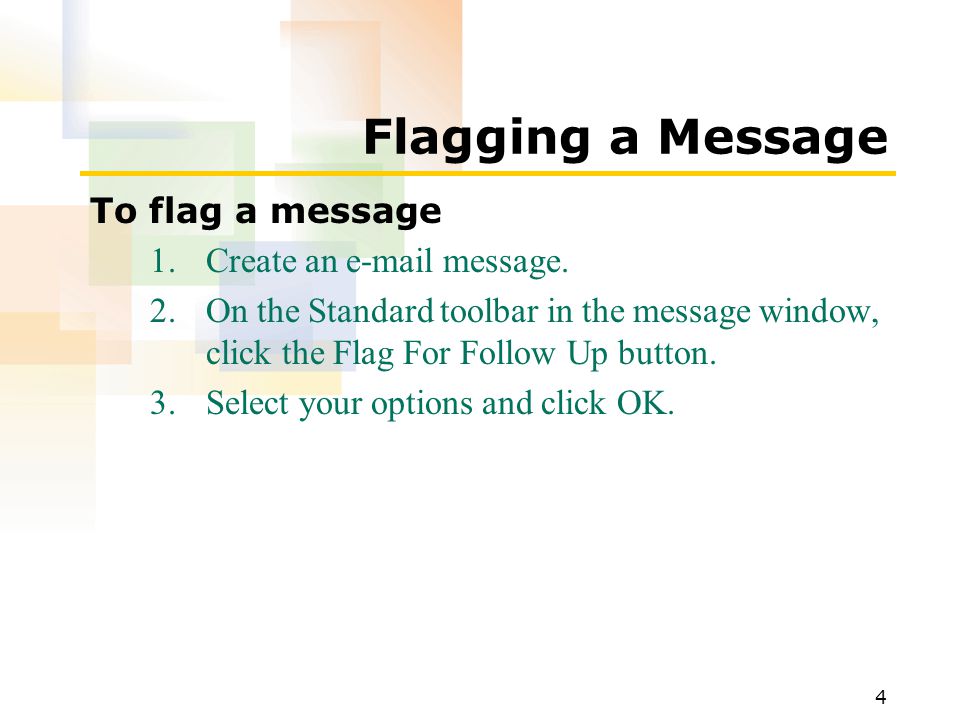 4 Flagging a Message To flag a message 1.Create an  message.