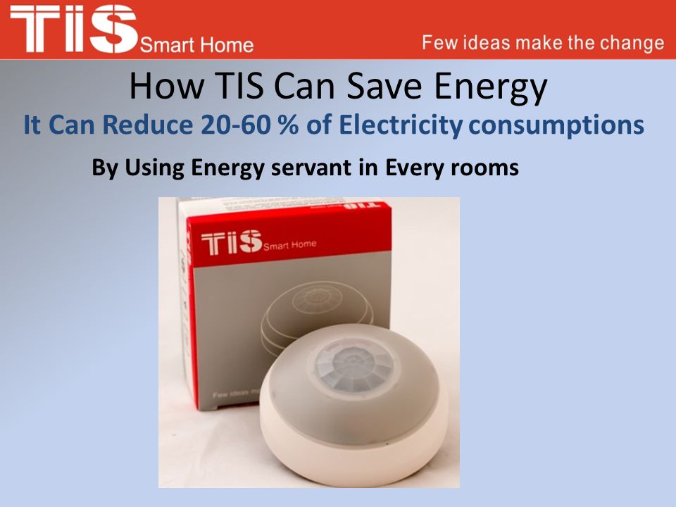 How TIS Can Save Energy It Can Reduce % of Electricity consumptions By Using Energy servant in Every rooms