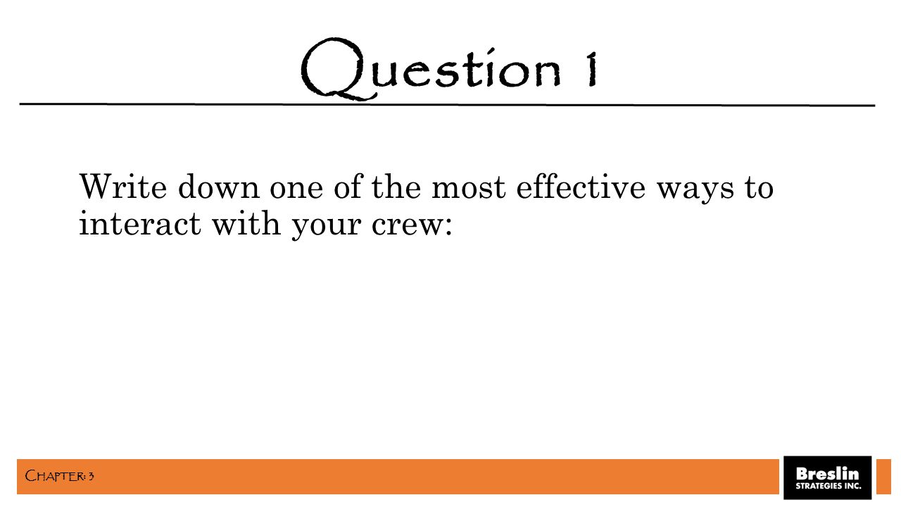 Write down one of the most effective ways to interact with your crew: Question 1 C HAPTER : 3