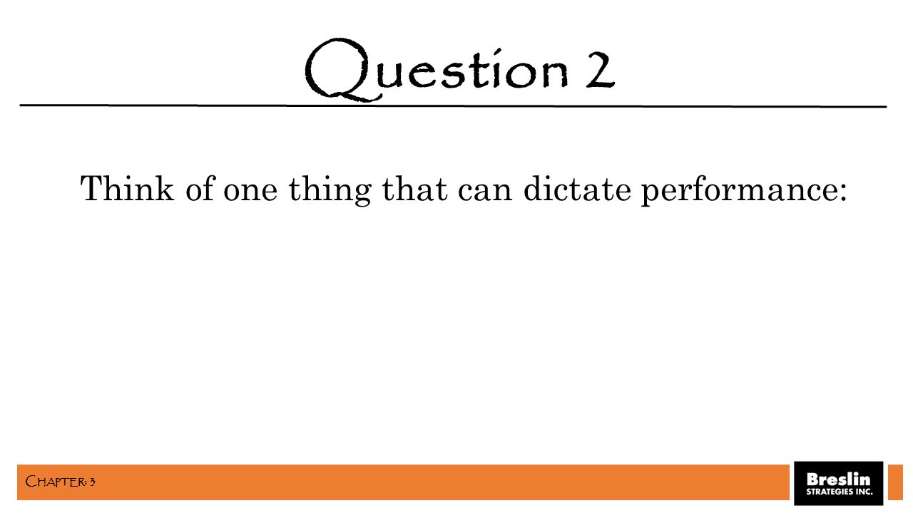 Think of one thing that can dictate performance: Question 2 C HAPTER : 3