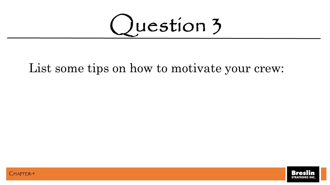 List some tips on how to motivate your crew: Question 3 C HAPTER : 4