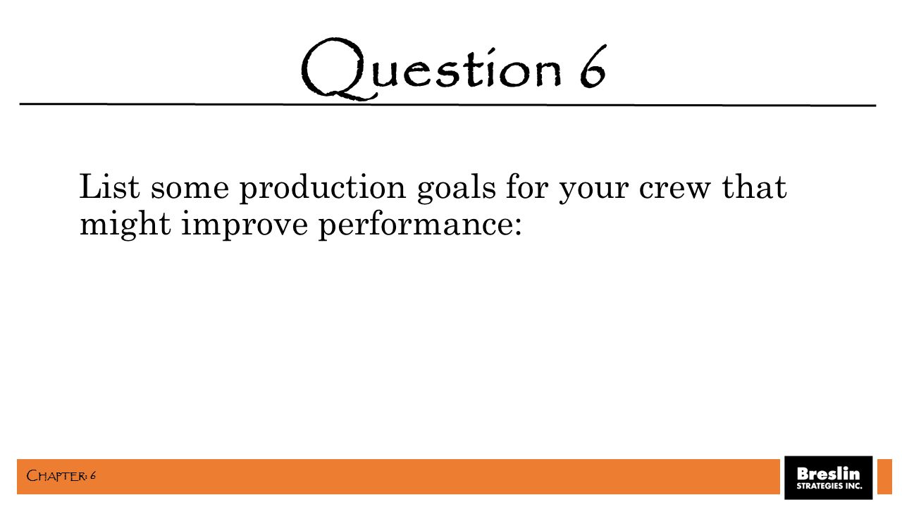 List some production goals for your crew that might improve performance: Question 6 C HAPTER : 6