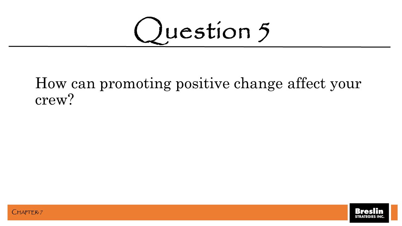 How can promoting positive change affect your crew Question 5 C HAPTER : 7
