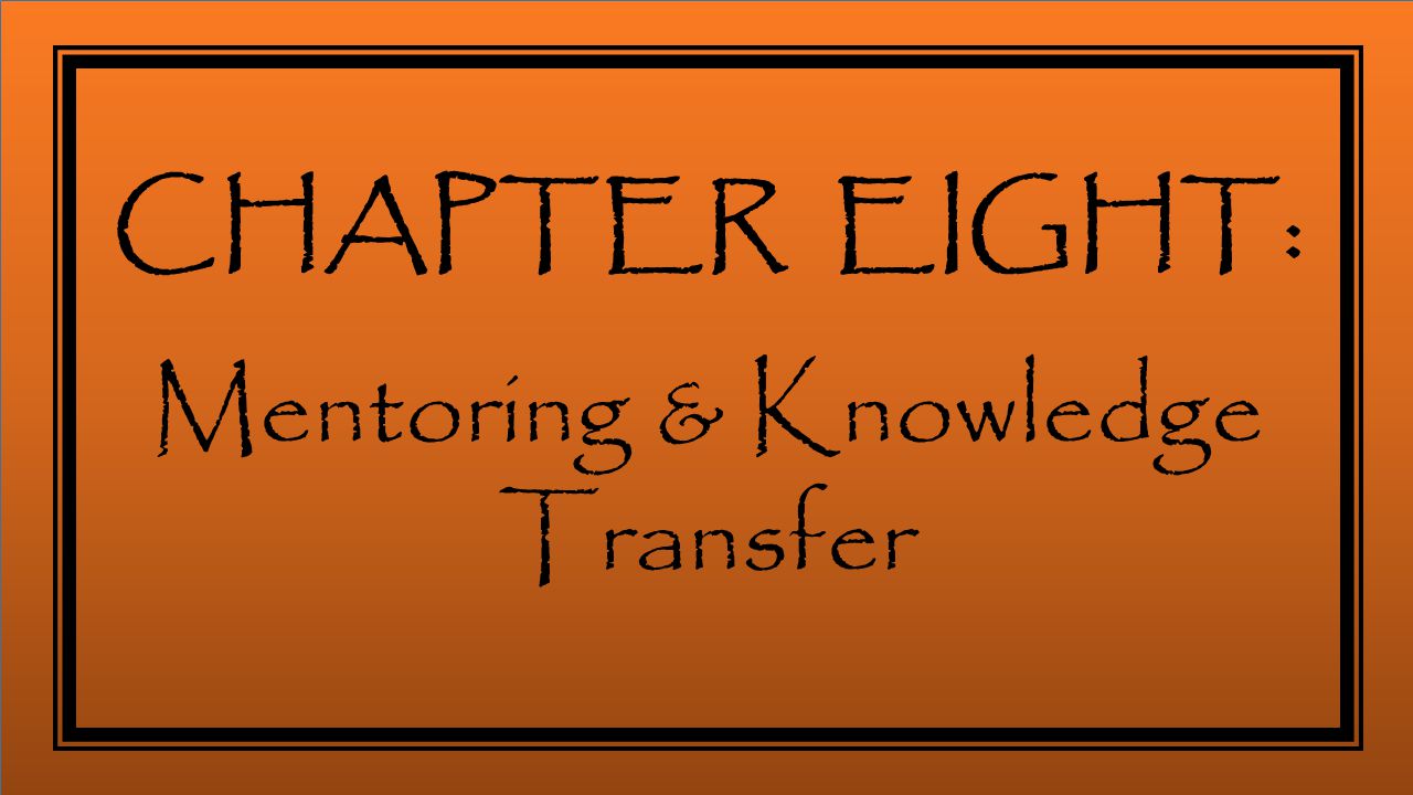 CHAPTER EIGHT: Mentoring & Knowledge Transfer