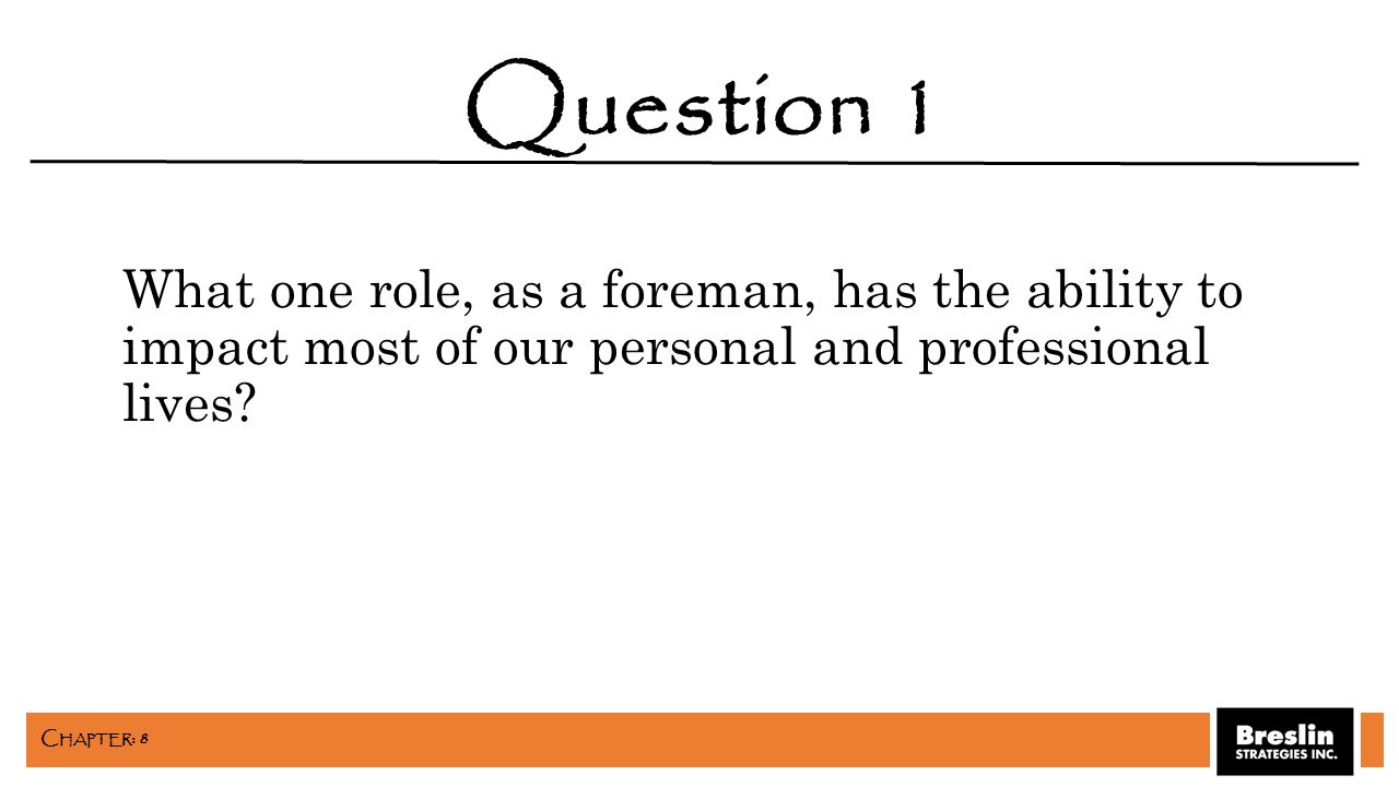 What one role, as a foreman, has the ability to impact most of our personal and professional lives.