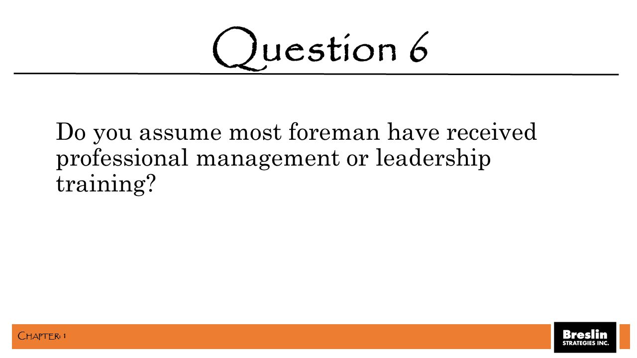 Do you assume most foreman have received professional management or leadership training.