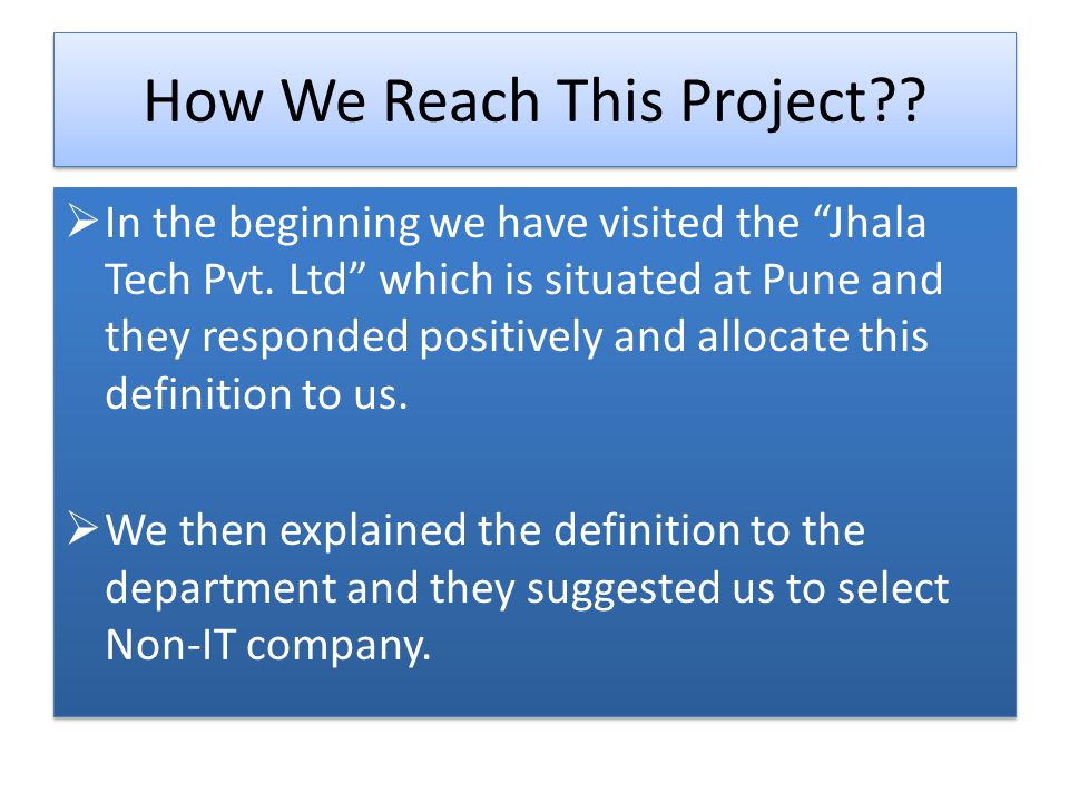 How We Reach This Project . In the beginning we have visited the Jhala Tech Pvt.