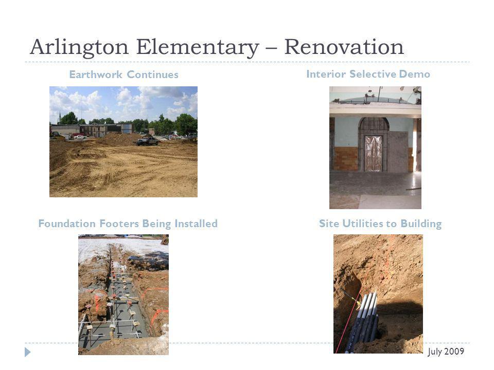 Arlington Elementary – Renovation Earthwork Continues Interior Selective Demo July 2009 Foundation Footers Being InstalledSite Utilities to Building