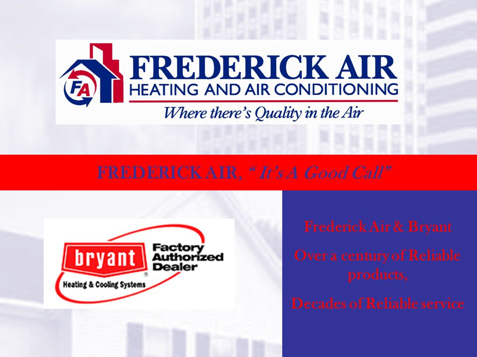 FREDERICK AIR, Its A Good Call Frederick Air & Bryant Over a century of Reliable products, Decades of Reliable service