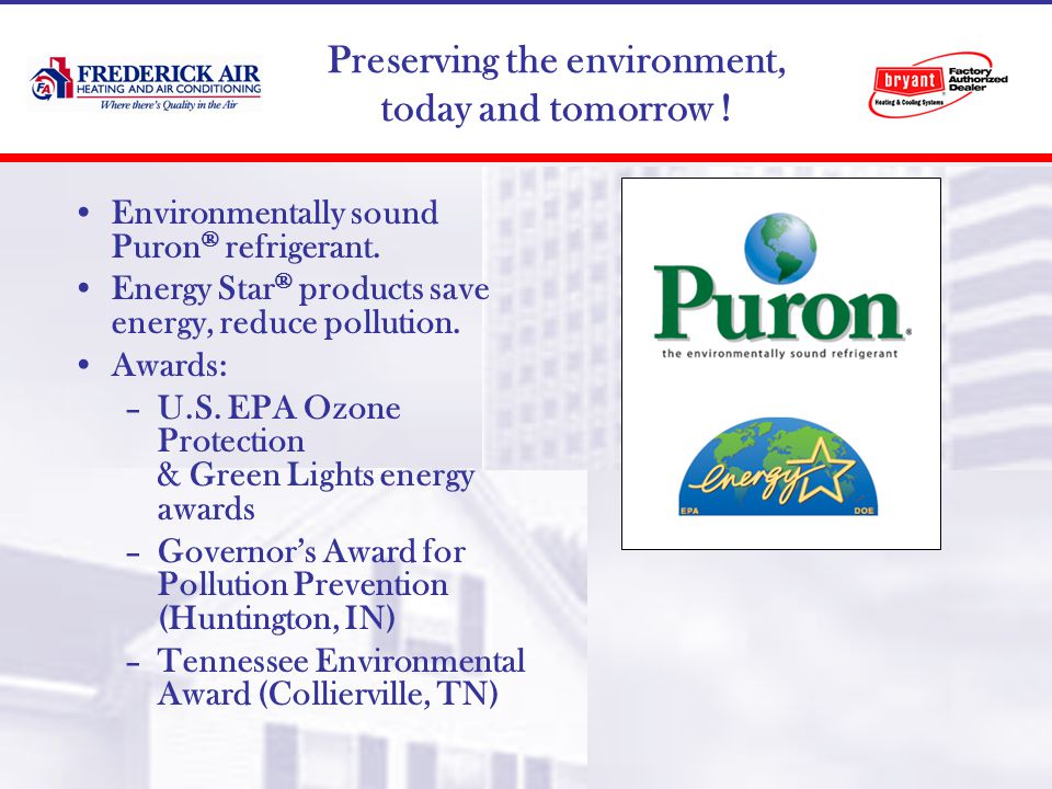 Preserving the environment, today and tomorrow . Environmentally sound Puron ® refrigerant.