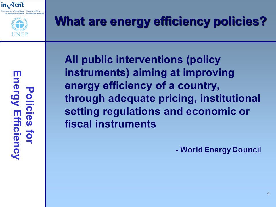 Policies for Energy Efficiency 4 What are energy efficiency policies.