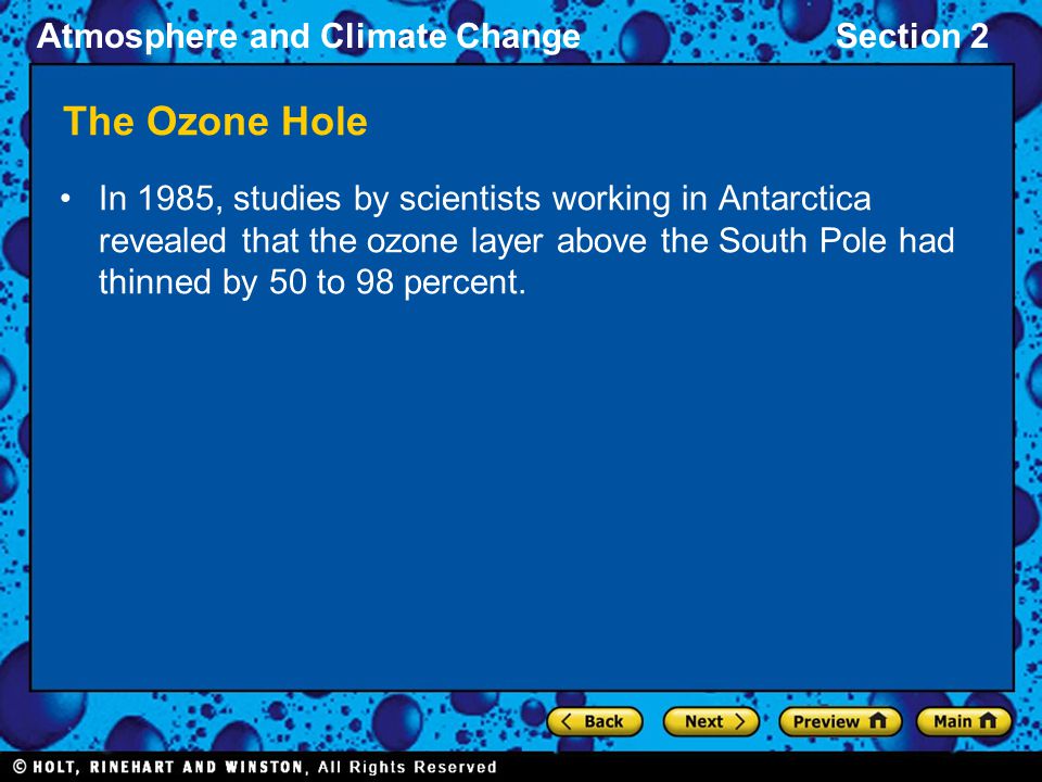 Atmosphere and Climate ChangeSection 2 The Ozone Hole In 1985, studies by scientists working in Antarctica revealed that the ozone layer above the South Pole had thinned by 50 to 98 percent.