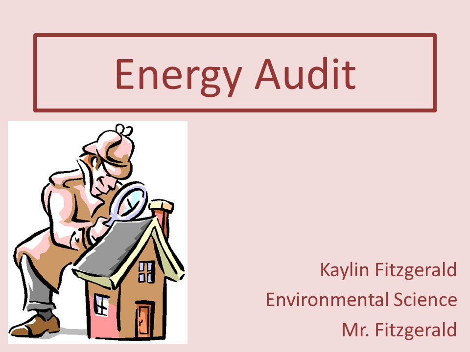 Energy Audit Kaylin Fitzgerald Environmental Science Mr. Fitzgerald