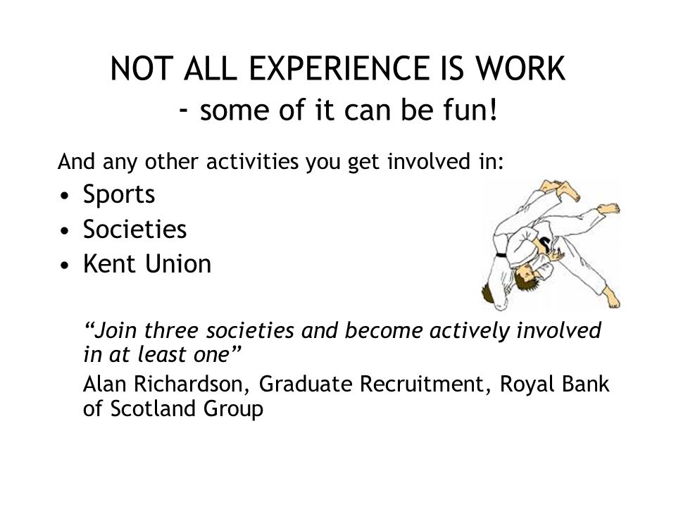 NOT ALL EXPERIENCE IS WORK - some of it can be fun.