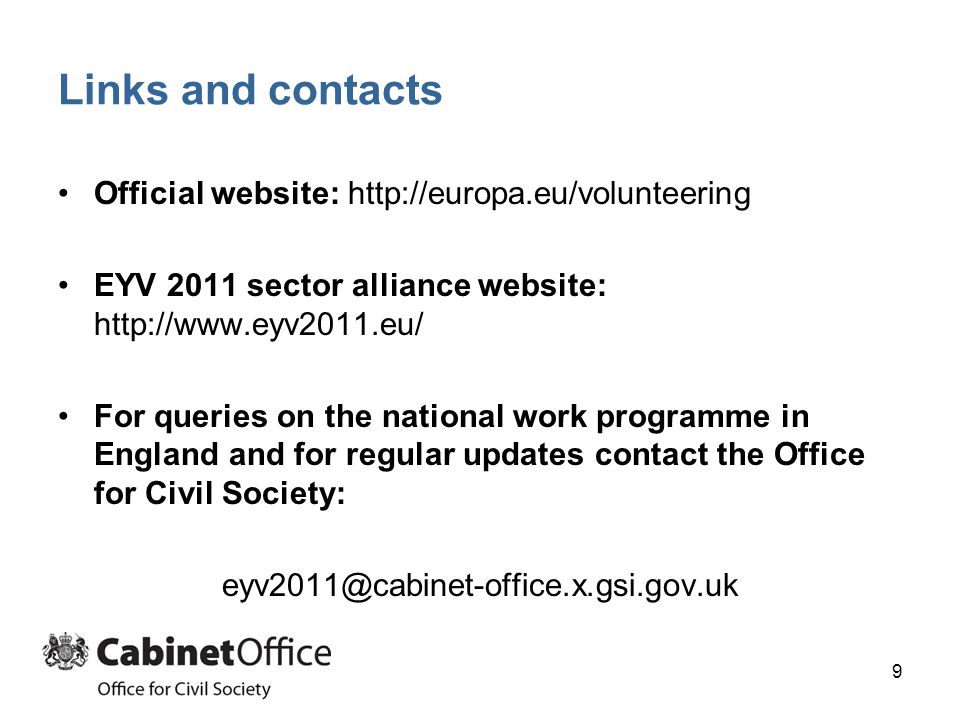 Links and contacts Official website:   EYV 2011 sector alliance website:   For queries on the national work programme in England and for regular updates contact the Office for Civil Society: 9
