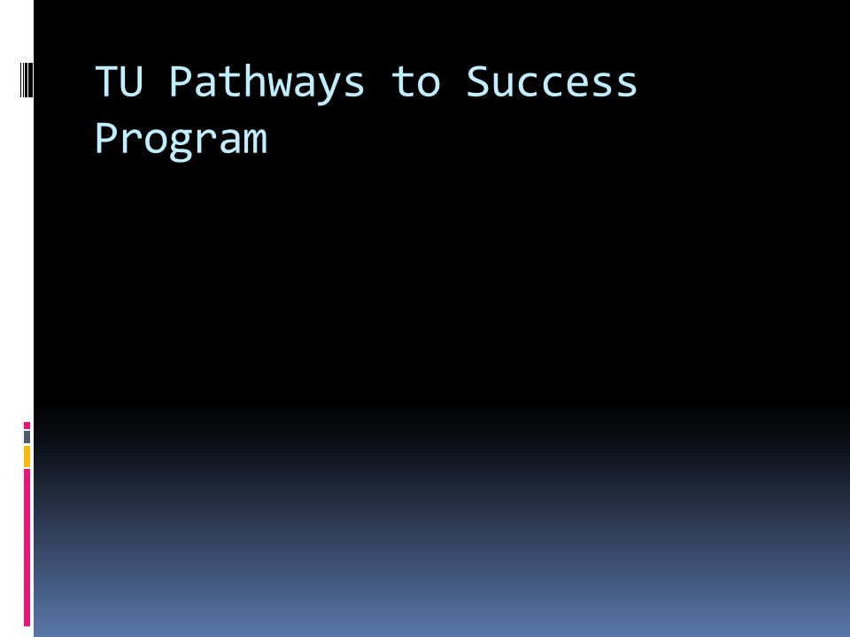 TU Pathways to Success Program