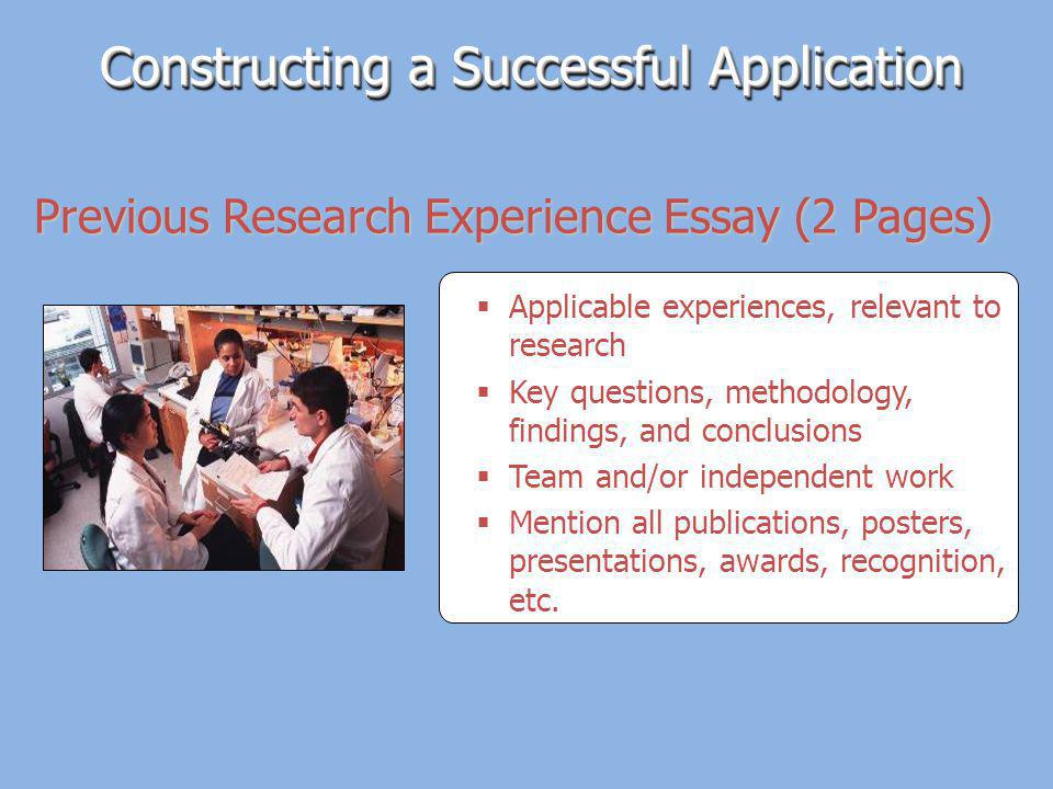 Applicable experiences, relevant to research Key questions, methodology, findings, and conclusions Team and/or independent work Mention all publications, posters, presentations, awards, recognition, etc.