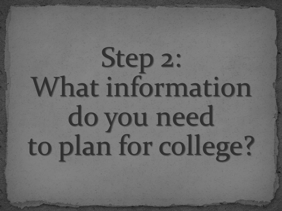 Step 2: What information do you need to plan for college
